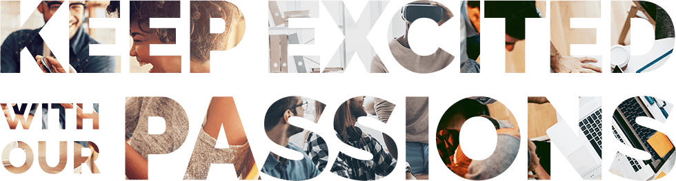 KEEP EXCITED WITH OUR PASSIONS